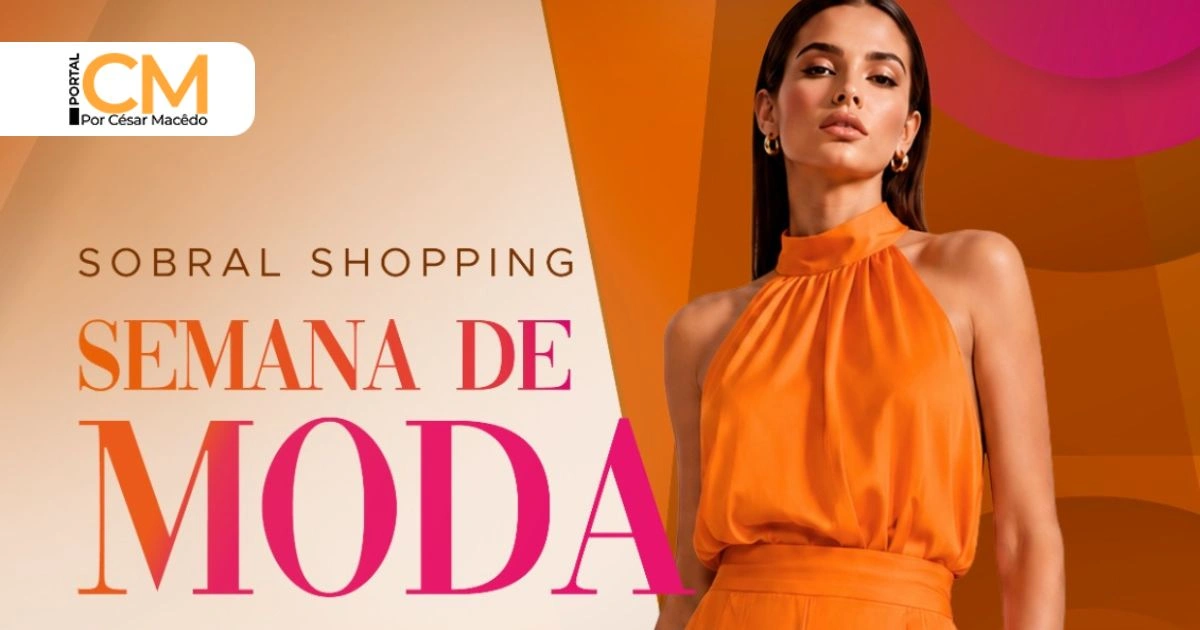 Sobral Shopping promove Semana de Moda com três dias de experiências, estilo e tendências